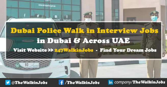 Dubai Police Walk in interview Jobs