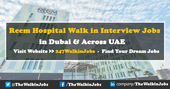 Reem Hospital Walk in interview Jobs