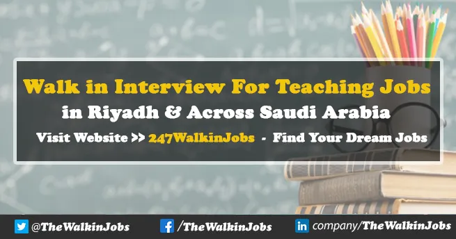 Walk in Interview For Teaching Jobs in Saudi Arabia